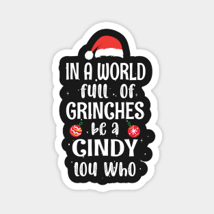In a World Full of Grinches be a Cindy Lou Who - Funny Christmas Grinches be a Cindy Magnet