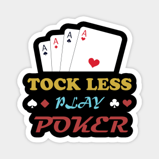 TOCK LESS PLAY POKER Magnet