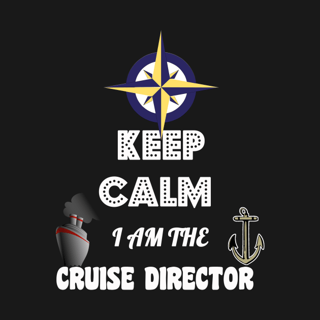 Funny Keep Calm, I Am The Cruise Director Boating by theperfectpresents