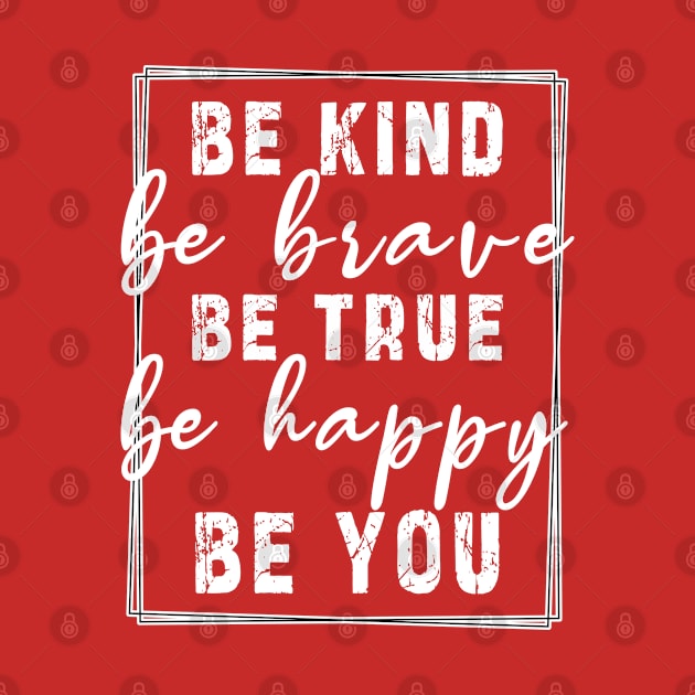 Be kind be brave be true be happy be you, inspirational tshirt, motivational tshirt, mom tshirts, gifts for her, Great holiday gift, great CHRISTMAS gift idea for her, amazing christmas gift idea for mom by Ksarter