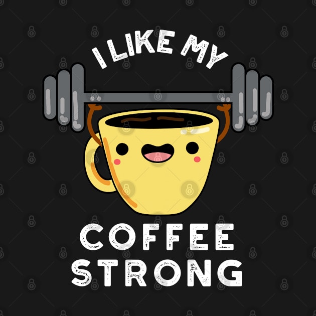 I Like My Coffee Strong Funny Drink Pun by punnybone