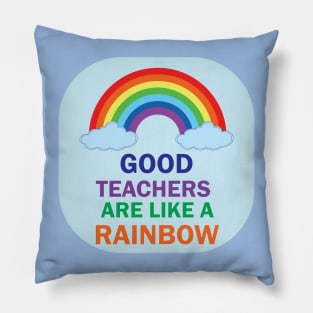 Good Teachers are lik a Rainbow best Teacher Gift Design for teachers Pillow