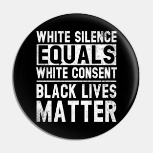 White Silence Equals White Consent Black Lives Matter BLM Pin