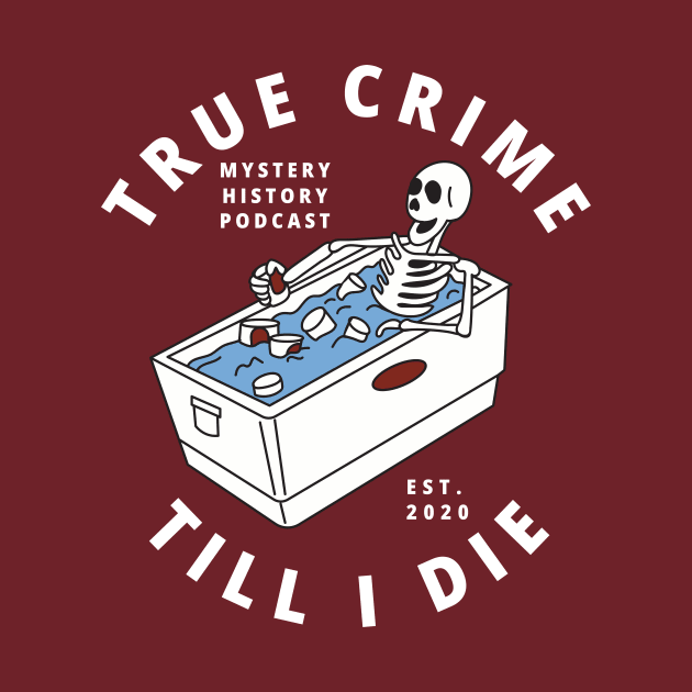 True Crime Till I Die by Mystery History Podcast