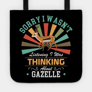 Gazelle lovers Sorry I Wasn't Listening I Was Thinking About Gazelle Tote