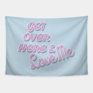 Get Over Here And Love Me Tapestry