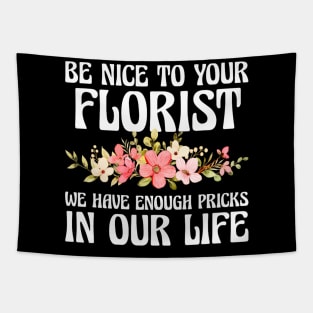 Be Nice To Your Florist We Have Enough Pricks Tapestry