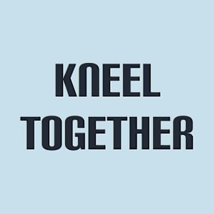 Kneel Together T-Shirt