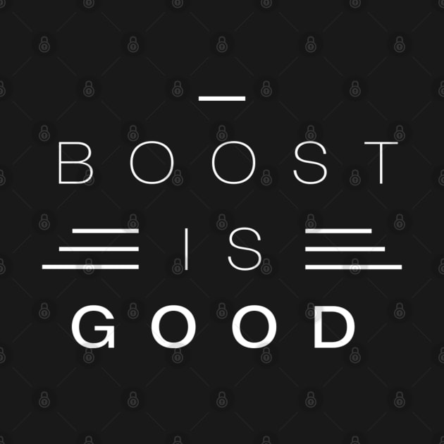 Boost Is Good by RvssianTees