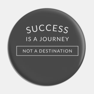 Success is a journey, not a destination Pin