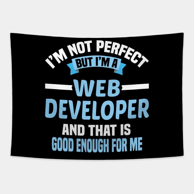 I'm Not Perfect But I'm A Web Developer And That Is Good Enough For Me Tapestry by Dhme