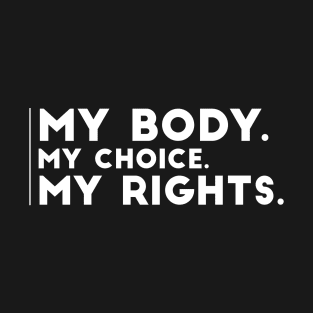 my body my choice my rights Saying T-Shirt