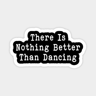 Funny Dancing sarcastic there is nothing better than music Magnet