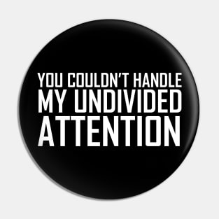 The Office You Couldn't Handle My Undivided Attention White Pin