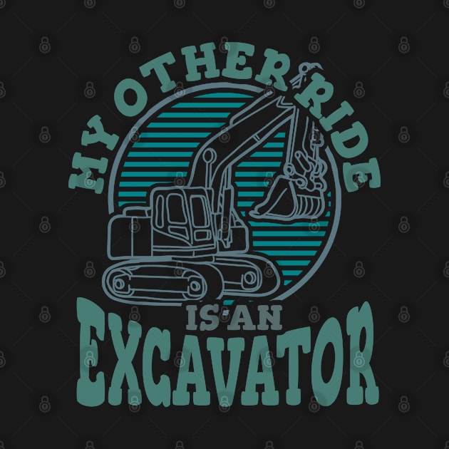My Other Ride Is An Excavator by A-Buddies