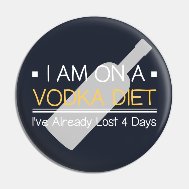 I Am  On Vodka Diet I've Already Lost 4 Days Funny Sayings Pin by klimentina