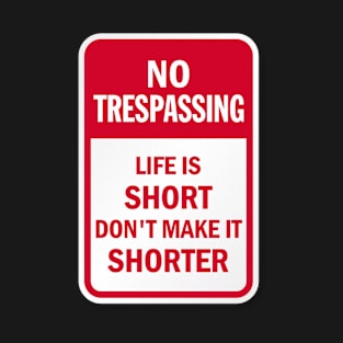 No Trespassing Life is Short T-Shirt