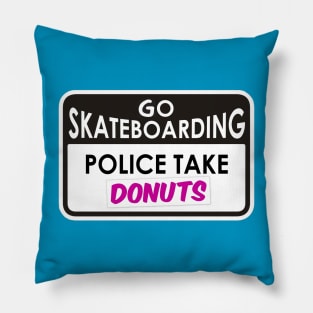 Go skateboarding - police take donuts Pillow