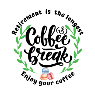 Retirement is the longest coffee break. T-Shirt