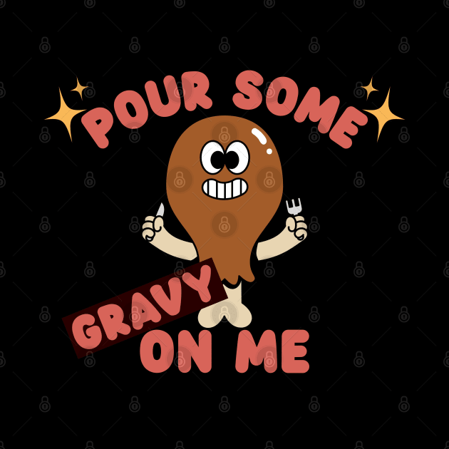 Pour some gravy on me by caffeind