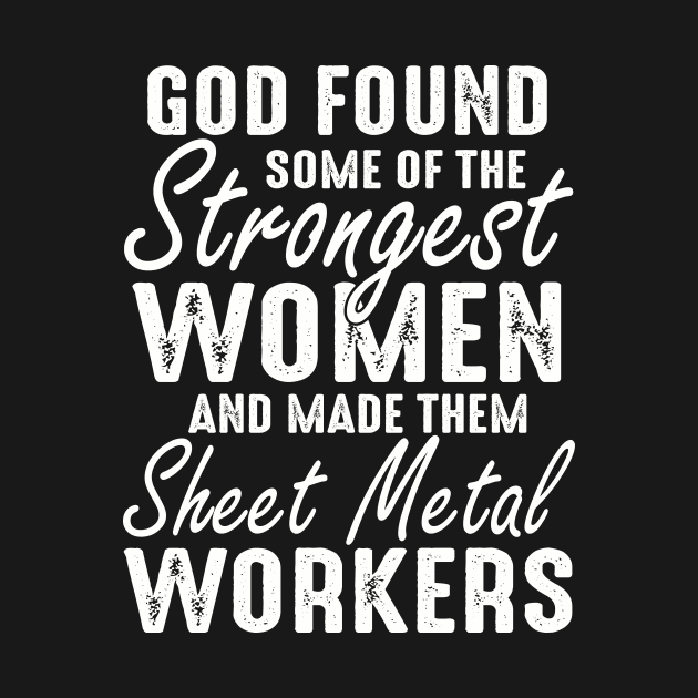 God Found Sheet Metal Worker Funny by Xonmau