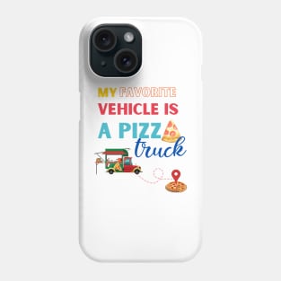 My favorite vehicle is the pizza truck. Phone Case