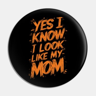 Yes I Know I Look Like My Mom Funny Mothers Day Gift Pin