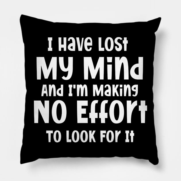 I have lost my mind and I'm making no effort to look for it Pillow by SavageArt ⭐⭐⭐⭐⭐