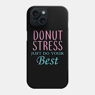 Donut Stress. Just Do Your Best. Phone Case