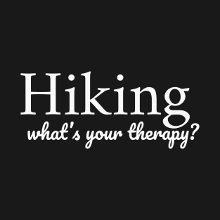Hiking. Whats your therapy? T-Shirt