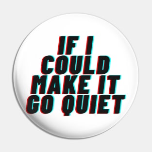 if i could make it go quiet Pin