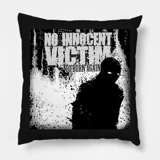 No Innocent Victim - To Burn Again Pillow