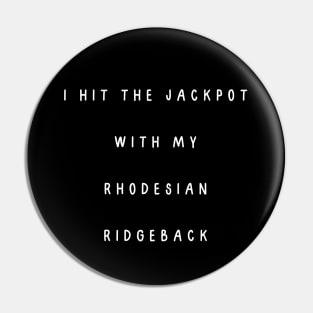 I hit the jackpot with my Rhodesian Ridgeback Pin