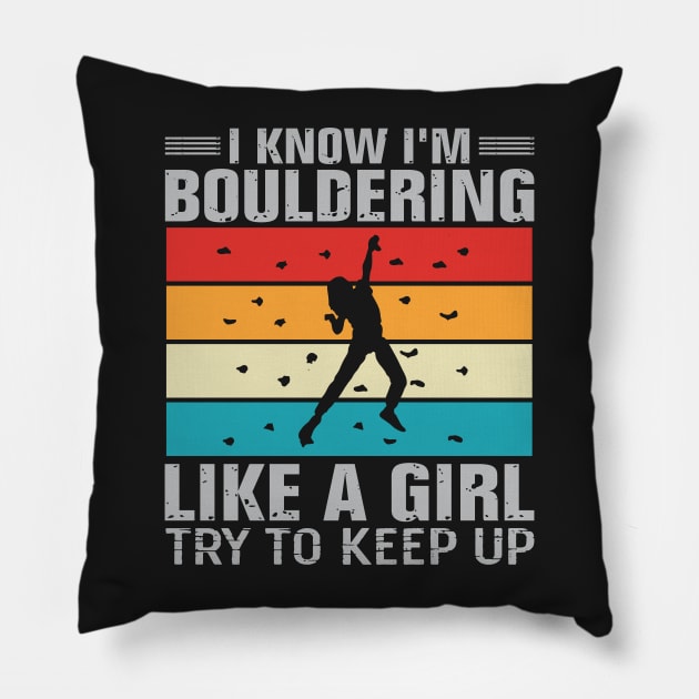 I Know I'm Bouldering Like A Girl Try To Keep Up Pillow by TeeGuarantee