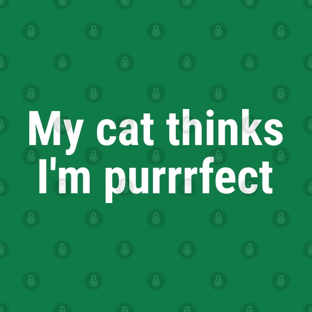 My cat thinks I'm purrrfect White by sapphire seaside studio