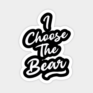 I Choose the Bear In The Woods Sarcastic Magnet