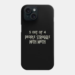 5 Out Of 4 People Struggle With Math Phone Case