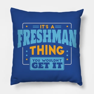 It's a Freshman Thing, You Wouldn't Get It // Back to School Freshman Year Pillow