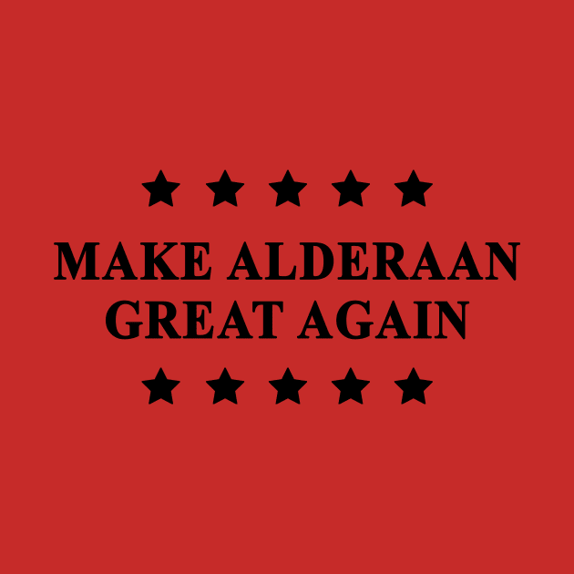 Make Alderaan Great Again (Black Text) by Bendo