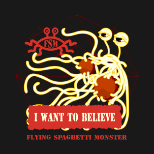 Flying Spaghetti Monster I want to believe T-Shirt