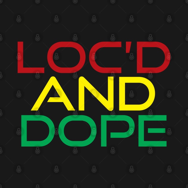 Loc'd and Dope by For the culture tees