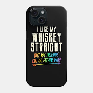 Like My Whiskey Straight Friends LGBTQ Gay Pride Proud Ally Phone Case