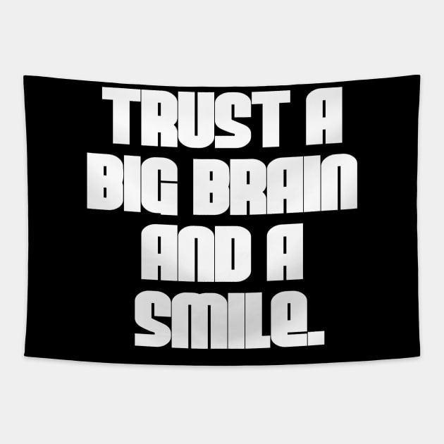 Trust a Big Brain and a Smile Tapestry by StrictlyDesigns