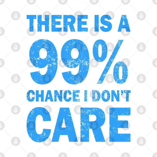 There Is A 99% Chance I Don't Care by CF.LAB.DESIGN