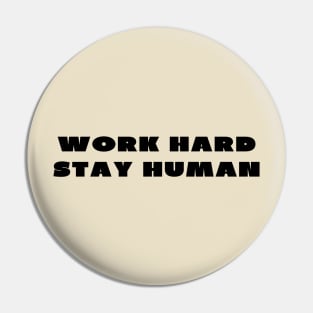 Work hard stay human Pin