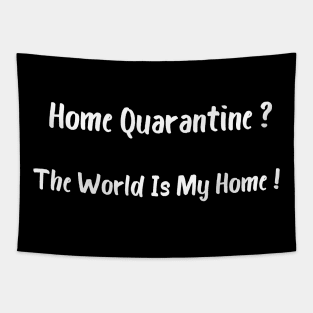 Home Quarantine? The World Is My Home! Tapestry