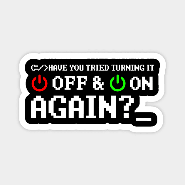 Have You Tried Turning It Off And On Again Magnet by totemgunpowder