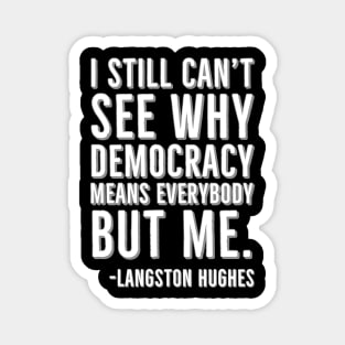 I still can’t see why democracy means everybody but me, Langston Hughes, Black, History Magnet