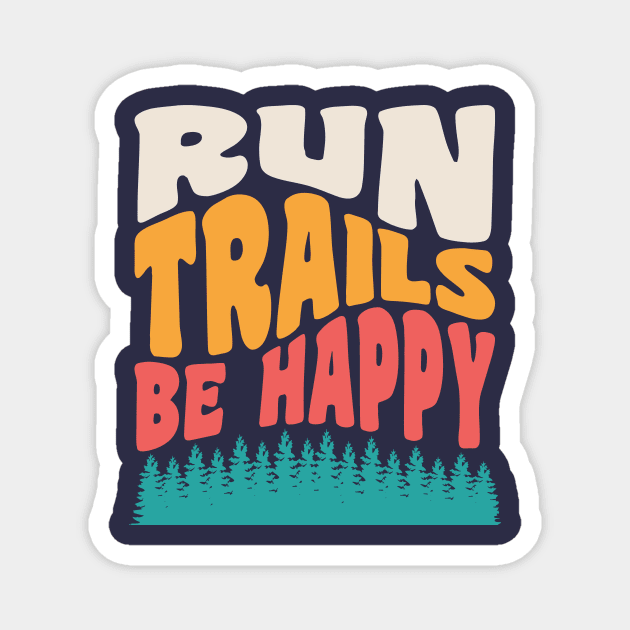 Trail Running Run Trails Be Happy Trail and Ultra Running Magnet by PodDesignShop