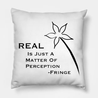 Real is just a matter of Perception Pillow